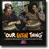 Our Latin Thing – A Sampler Of Boogaloo Latin Soul And The Roots Of Salsa – Lekker smakebit